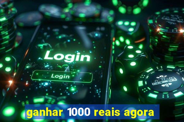 ganhar 1000 reais agora